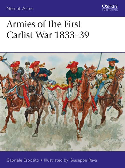 Book cover of Armies of the First Carlist War 1833–39 (Men-at-Arms #515)