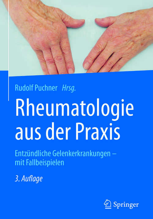 Book cover of Rheumatologie aus der Praxis: Entzündliche Gelenkerkrankungen – mit Fallbeispielen (3. Aufl. 2017)