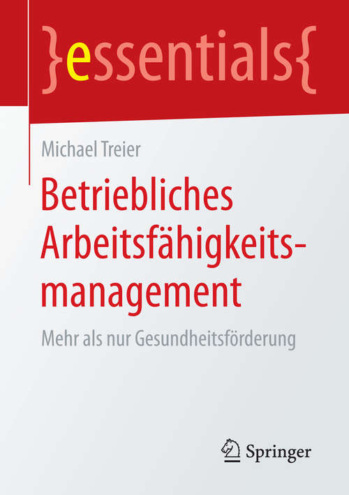 Book cover of Betriebliches Arbeitsfähigkeitsmanagement: Mehr als nur Gesundheitsförderung (2015) (essentials)