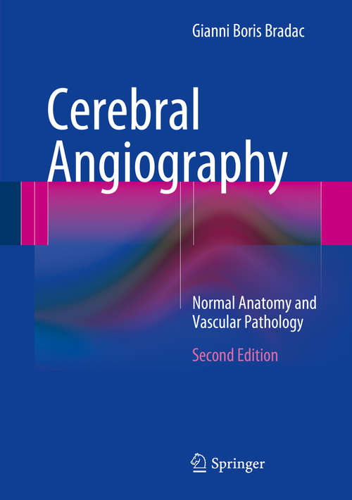 Book cover of Cerebral Angiography: Normal Anatomy and Vascular Pathology (2nd ed. 2014)