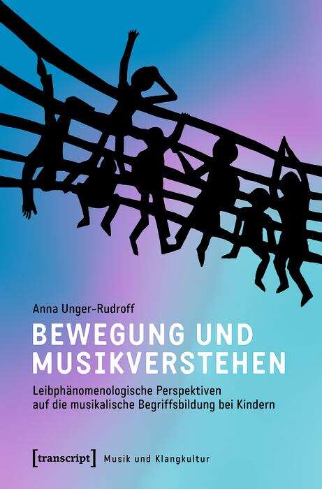 Book cover of Bewegung und Musikverstehen: Leibphänomenologische Perspektiven auf die musikalische Begriffsbildung bei Kindern (Musik und Klangkultur #42)