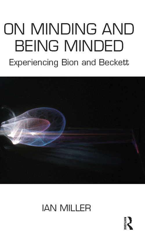 Book cover of On Minding and Being Minded: Experiencing Bion and Beckett