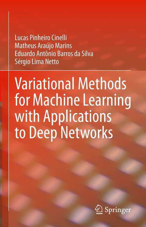Book cover of Variational Methods for Machine Learning with Applications to Deep Networks (1st ed. 2021)