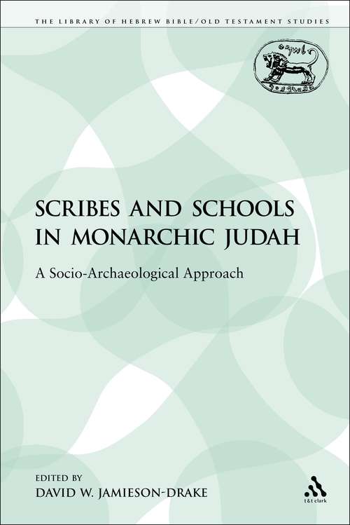 Book cover of Scribes and Schools in Monarchic Judah: A Socio-Archaeological Approach (The Library of Hebrew Bible/Old Testament Studies)