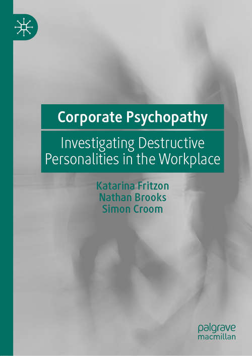 Book cover of Corporate Psychopathy: Investigating Destructive Personalities in the Workplace (1st ed. 2020)