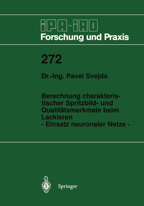 Book cover of Berechnung charakteristischer Spritzbild- und Qualitätsmerkmale beim Lackieren: - Einsatz neuronaler Netze - (1998) (IPA-IAO - Forschung und Praxis #272)