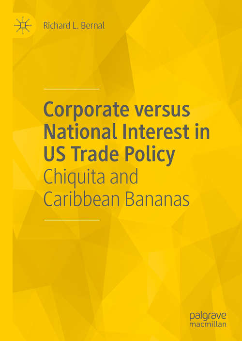 Book cover of Corporate versus National Interest in US Trade Policy: Chiquita and Caribbean Bananas (1st ed. 2020)