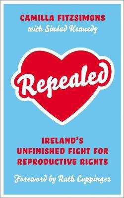 Book cover of Repealed: Ireland's Unfinished Fight for Reproductive Rights