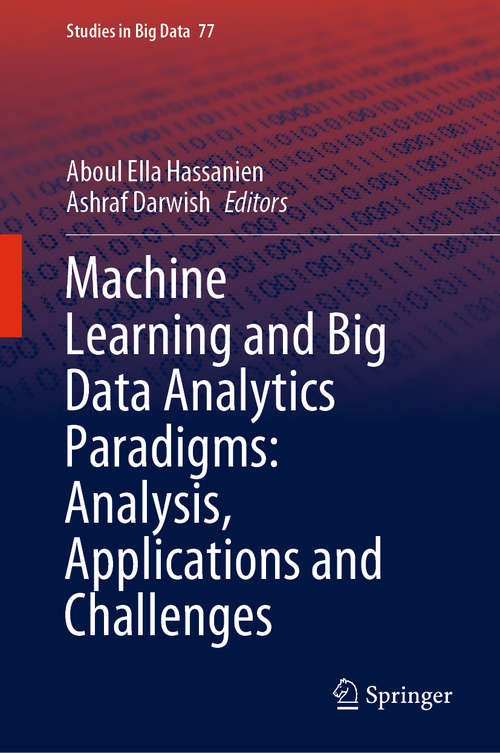 Book cover of Machine Learning and Big Data Analytics Paradigms: Analysis, Applications and Challenges (1st ed. 2021) (Studies in Big Data #77)