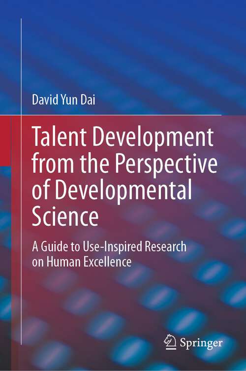 Book cover of Talent Development from the Perspective of Developmental Science: A Guide to Use-Inspired Research on Human Excellence (1st ed. 2023)