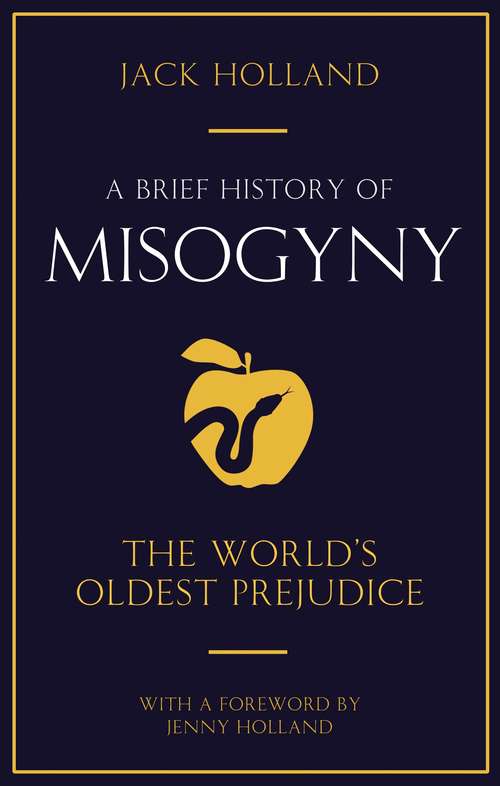 Book cover of A Brief History of Misogyny: The World's Oldest Prejudice (Brief Histories)