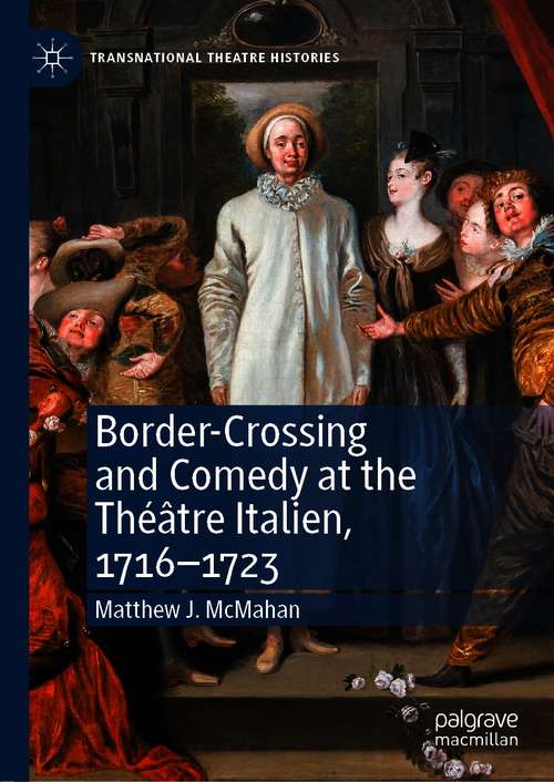 Book cover of Border-Crossing and Comedy at the Théâtre Italien, 1716–1723 (1st ed. 2021) (Transnational Theatre Histories)
