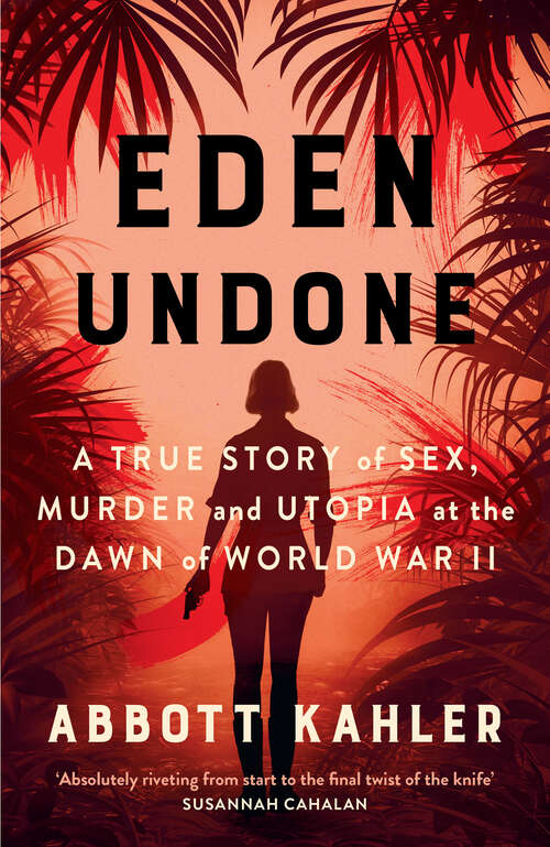 Book cover of Eden Undone: A True Story of Sex, Murder and Utopia at the Dawn of World War II