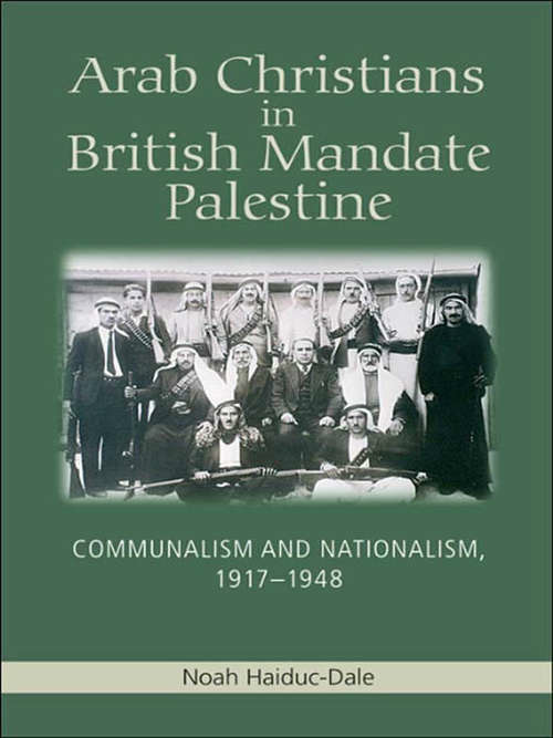 Book cover of Arab Christians in British Mandate Palestine: Communalism and Nationalism, 1917-1948