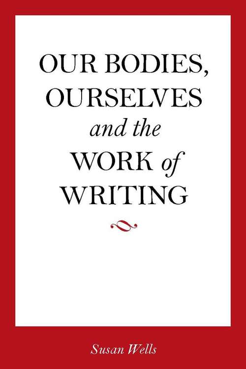 Book cover of Our Bodies, Ourselves and the Work of Writing