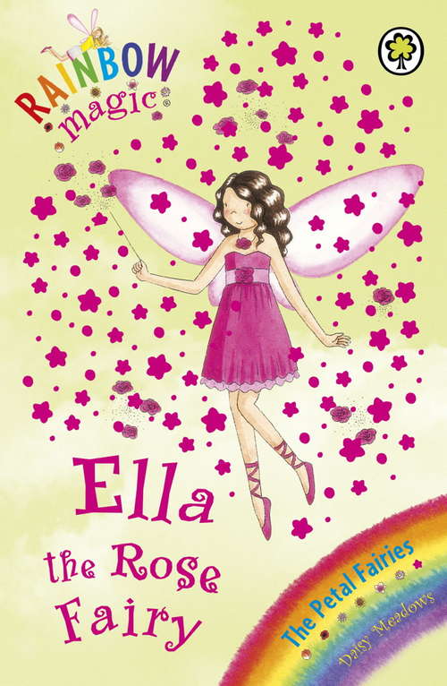 Book cover of Ella The Rose Fairy: The Petal Fairies Book 7 (Rainbow Magic)