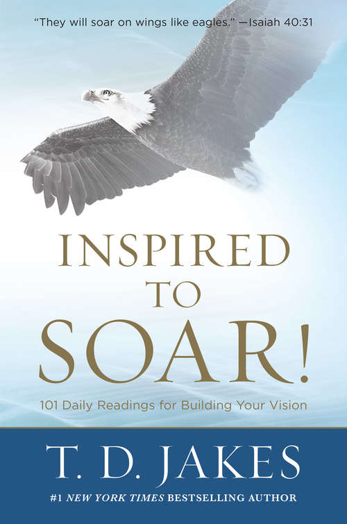 Book cover of Inspired to Soar!: 101 Daily Readings for Building Your Vision