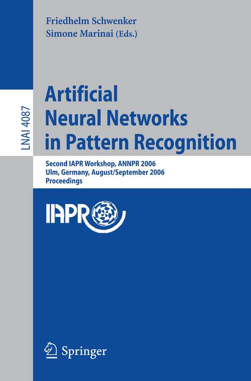 Book cover of Artificial Neural Networks in Pattern Recognition: Second IAPR Workshop, ANNPR 2006, Ulm, Germany, August 31-September 2, 2006, Proceedings (2006) (Lecture Notes in Computer Science #4087)