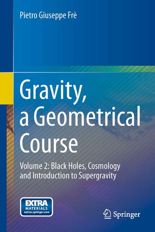 Book cover of Gravity, a Geometrical Course: Volume 2: Black Holes, Cosmology and Introduction to Supergravity (2013)