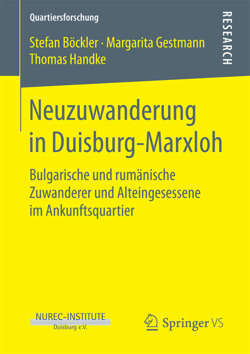 Book cover of Neuzuwanderung in Duisburg-Marxloh: Bulgarische und rumänische Zuwanderer und Alteingesessene im Ankunftsquartier (1. Aufl. 2018) (Quartiersforschung)
