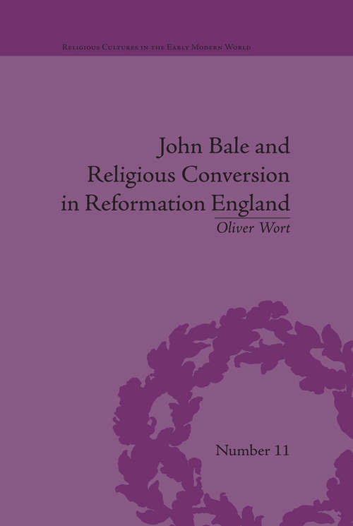 Book cover of John Bale and Religious Conversion in Reformation England (Religious Cultures in the Early Modern World)