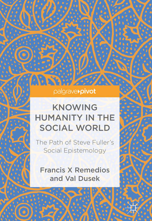 Book cover of Knowing Humanity in the Social World: The Path of Steve Fuller's Social Epistemology (1st ed. 2018)