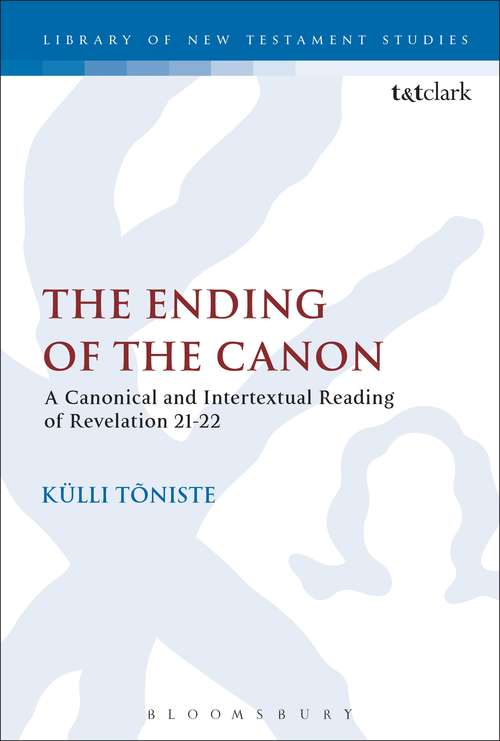 Book cover of The Ending of the Canon: A Canonical and Intertextual Reading of Revelation 21-22 (The Library of New Testament Studies #526)
