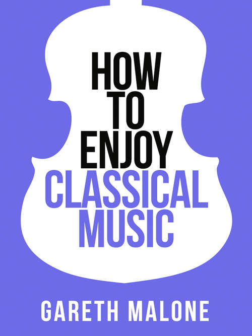 Book cover of Gareth Malone’s How To Enjoy Classical Music: HCNF (ePub edition) (Collins Shorts #5)
