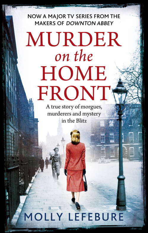Book cover of Murder on the Home Front: A True Story of Morgues, Murderers and Mysteries in the Blitz