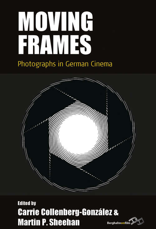 Book cover of Moving Frames: Photographs in German Cinema (Film Europa #26)