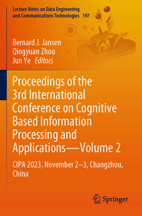 Book cover of Proceedings of the 3rd International Conference on Cognitive Based Information Processing and Applications—Volume 2: CIPA 2023, November 2—3, Changzhou, China (2024) (Lecture Notes on Data Engineering and Communications Technologies #197)