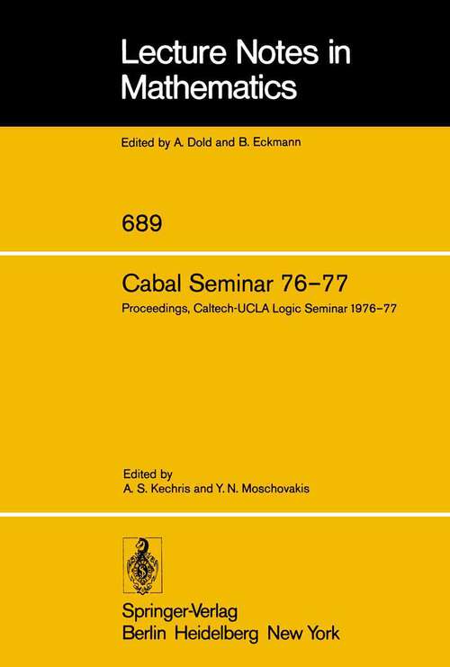 Book cover of Cabal Seminar 76–77: Proceedings, Caltech-UCLA Logic Seminar 1976–77 (1978) (Lecture Notes in Mathematics #689)