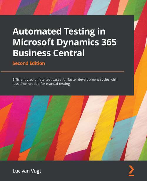 Book cover of Automated Testing In Microsoft Dynamics 365 Business Central: Efficiently Automate Test Cases For Faster Development Cycles With Less Time Needed For Manual Testing (2)