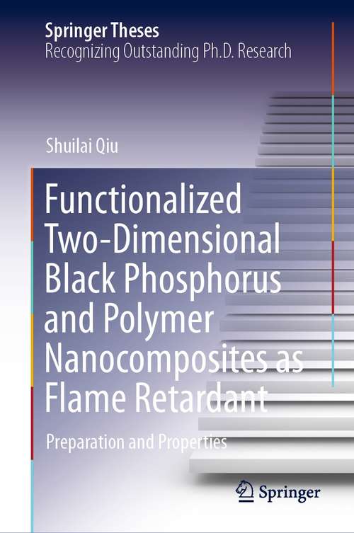 Book cover of Functionalized Two-Dimensional Black Phosphorus and Polymer Nanocomposites as Flame Retardant: Preparation and Properties (1st ed. 2021) (Springer Theses)