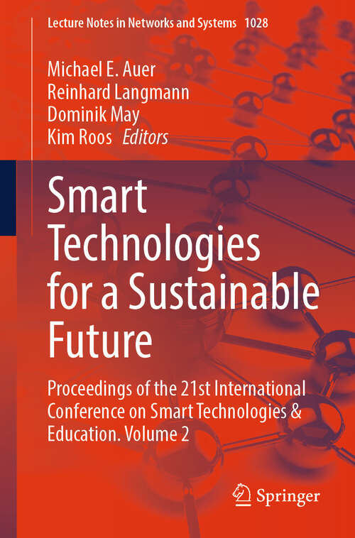 Book cover of Smart Technologies for a Sustainable Future: Proceedings of the 21st International Conference on Smart Technologies & Education. Volume 2 (2024) (Lecture Notes in Networks and Systems #1028)