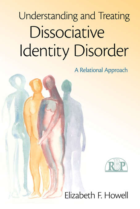 Book cover of Understanding and Treating Dissociative Identity Disorder: A Relational Approach (Relational Perspectives Book Series)
