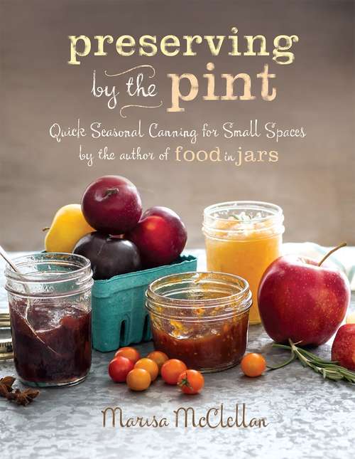 Book cover of Preserving by the Pint: Quick Seasonal Canning for Small Spaces from the author of Food in Jars