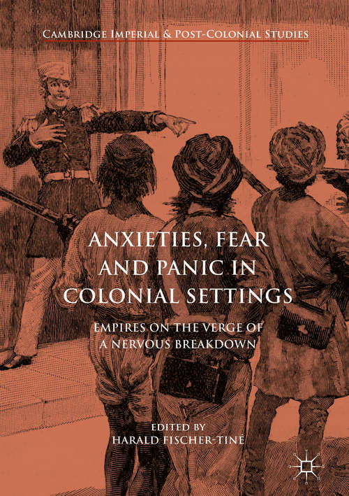 Book cover of Anxieties, Fear and Panic in Colonial Settings: Empires on the Verge of a Nervous Breakdown (1st ed. 2016) (Cambridge Imperial and Post-Colonial Studies Series)