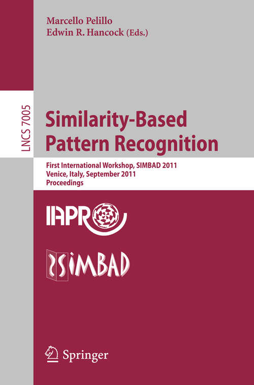 Book cover of Similarity-Based Pattern Recognition: First International Workshop, SIMBAD 2011, Venice, Italy, September 28-30, 2011, Proceedings (2011) (Lecture Notes in Computer Science #7005)