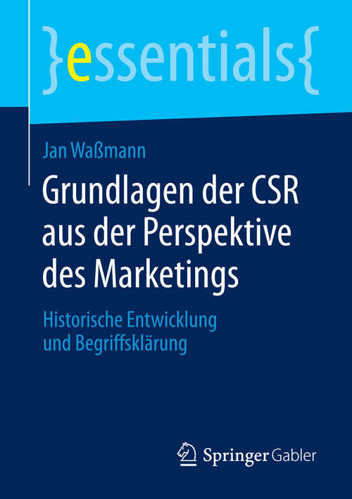 Book cover of Grundlagen der CSR aus der Perspektive des Marketings: Historische Entwicklung und Begriffsklärung (2014) (essentials)