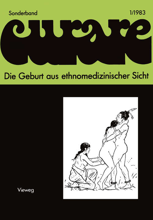 Book cover of Die Geburt aus ethnomedizinischer Sicht: Beiträge und Nachträge zur IV. Internationalen Fachtagung der Arbeitsgemeinschaft Ethnomedizin über traditionelle Geburtshilfe und Gynäkologie in Göttingen 8.–10.12.1978 (1983)