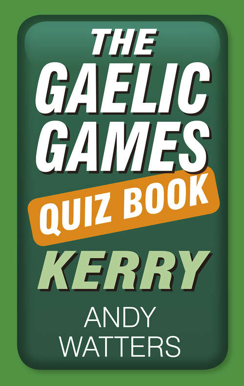 Book cover of The Gaelic Games Quiz Book: Kerry