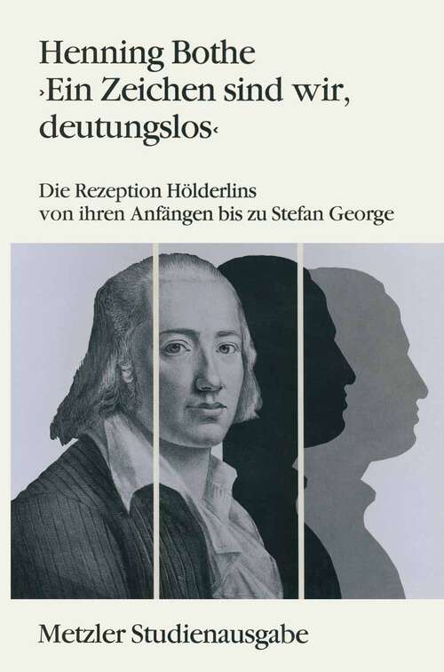 Book cover of Ein Zeichen sind wir, deutungslos: Die Rezeption Hölderlins von ihren Anfängen bis zu Stefan George. Metzler Studienausgabe (1. Aufl. 1992)