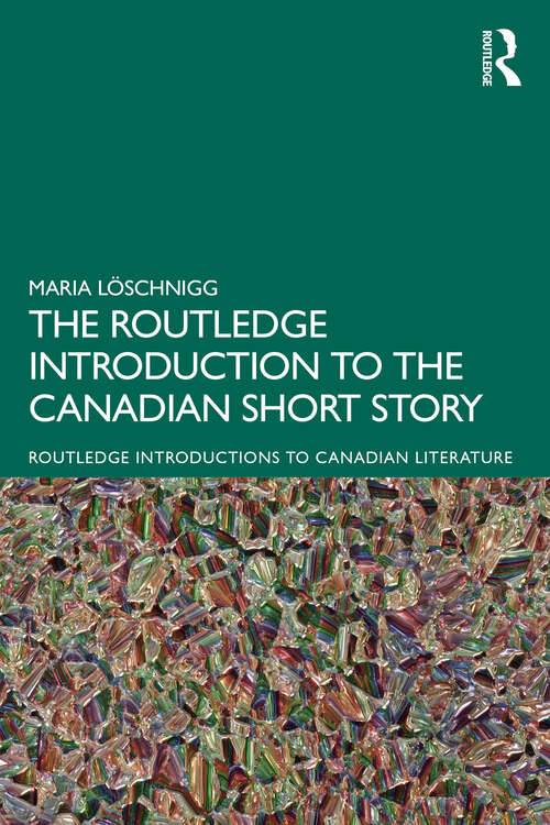 Book cover of The Routledge Introduction to the Canadian Short Story (Routledge Introductions to Canadian Literature)