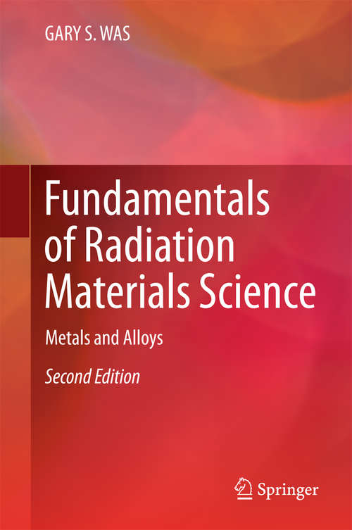 Book cover of Fundamentals of Radiation Materials Science: Metals and Alloys