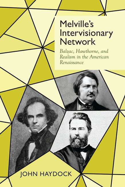 Book cover of Melville's Intervisionary Network: Balzac, Hawthorne, and Realism in the American Renaissance (Clemson University Press)