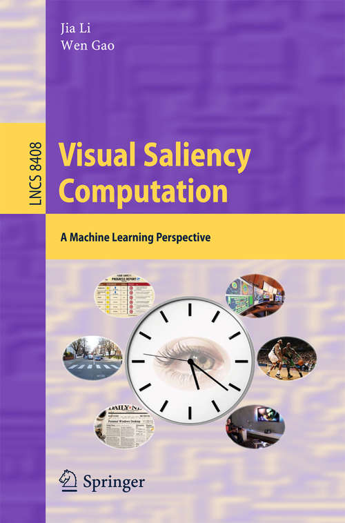 Book cover of Visual Saliency Computation: A Machine Learning Perspective (2014) (Lecture Notes in Computer Science #8408)