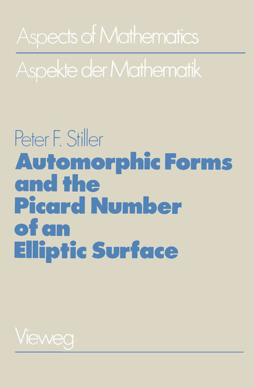 Book cover of Automorphic Forms and the Picard Number of an Elliptic Surface (1984) (Aspects of Mathematics #5)