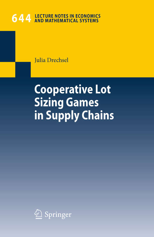 Book cover of Cooperative Lot Sizing Games in Supply Chains (2010) (Lecture Notes in Economics and Mathematical Systems #644)