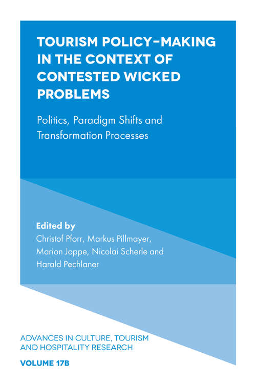 Book cover of Tourism Policy-Making in the Context of Contested Wicked Problems: Politics, Paradigm Shifts and Transformation Processes (Advances in Culture, Tourism and Hospitality Research: V17, Part B)